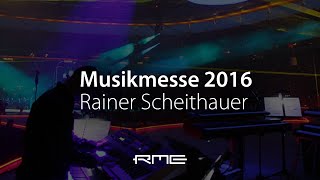 Musikmesse 2016 - RME User Rainer Scheithauer