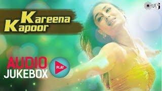 Kareena Kapoor Hits - Audio Jukebox | Full Songs Non Stop