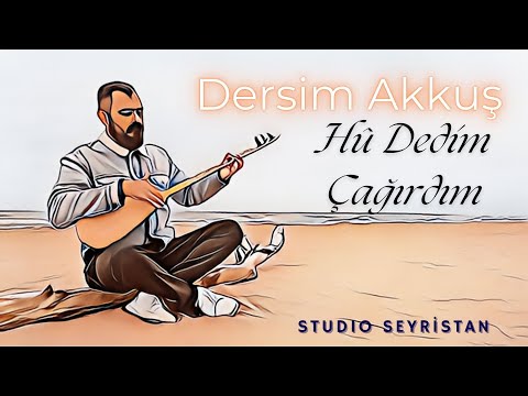 Dersim Akkuş - Hü Dedim Çağırdım