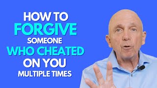 How To Forgive Someone Who Cheated On You Multiple Times | Paul Friedman