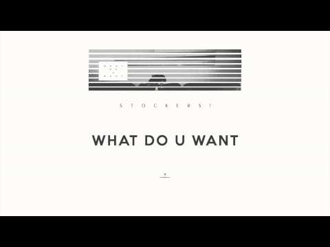 STOCKERS! | WHAT DO U WANT |