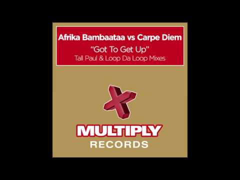 Afrika Bambaataa vs Carpe Diem - Got To Get Up (Tall Paul Remix)