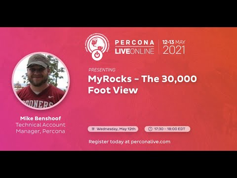 Mike Benshoof - Percona -  MyRocks - The 30,000 Foot View - Percona Live 2021