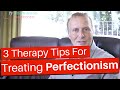 Treating Perfectionism: 3 Therapy Strategies