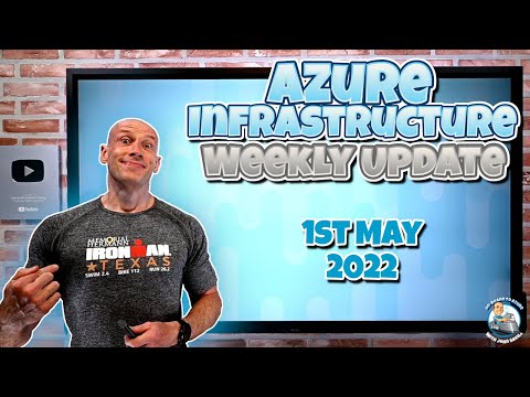 Azure Infrastructure Weekly Update 1st May 2022