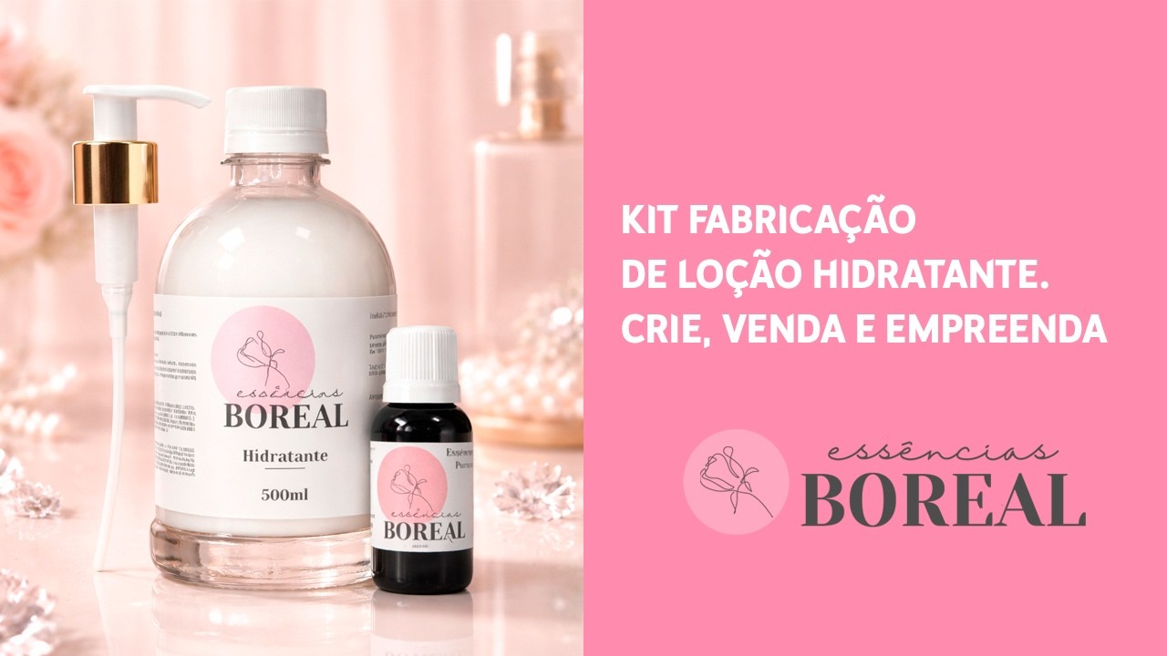 Kit Fabricação de Loção Hidratante | Crie, Venda e Empreenda com a Essências Boreal