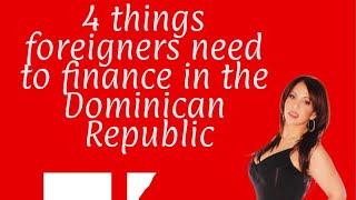 BASIC requirements for a foreigner to apply for financing on a property in the Dominican Republic