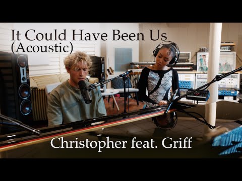 Christopher - It Could Have Been Us (feat. Griff) [Acoustic]