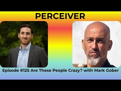 Episode 125 Are These People Crazy? with Mark Gober