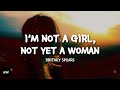 I M NOT A GIRL NOT YET A WOMAN Britney Spears Lyrics