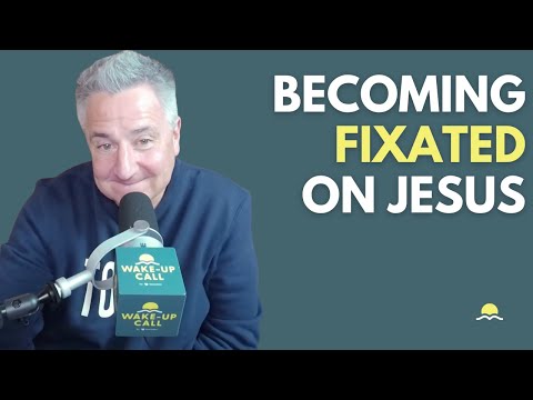 Becoming Fixated on Jesus | The Wake-Up Call 1/4/2026