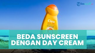 Ini Perbedaan Sunscreen dan Day Cream, Ternyata Dua Skincare yang Berbeda