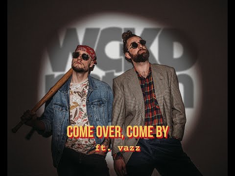 Wckd Nation - COME OVER, COME BY feat. Vazz (Official Video)