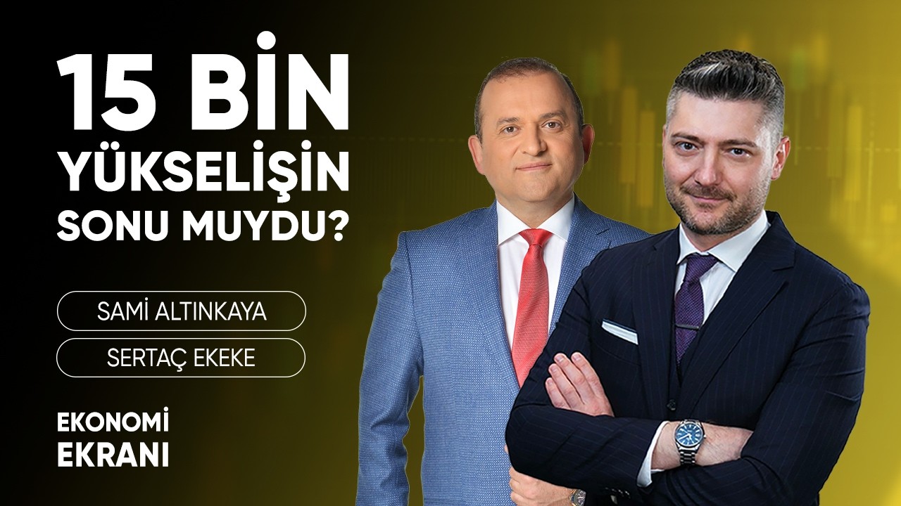 15 Bin Yükselişin Sonu Muydu ? | Sertaç Ekeke | Ekonomi Ekranı