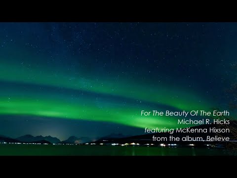 For The Beauty Of The Earth - Michael R. Hicks (featuring McKenna Hixson)