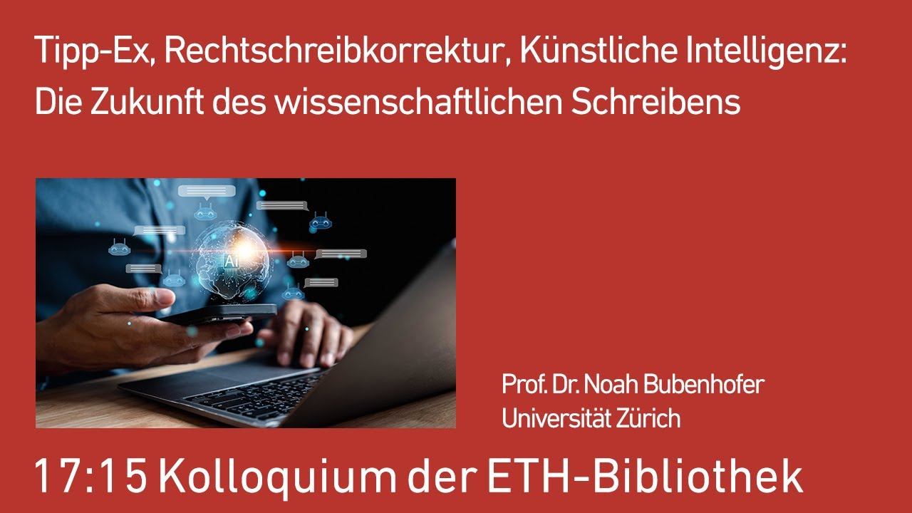 2023-04-21 - Noah Bubenhofer: Tipp-Ex, Rechtschreibkorrektur, künstliche Intelligenz: Die Zukunft des wissenschaftlichen Schreibens