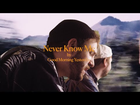 Good Morning Yesterday - Never Know me