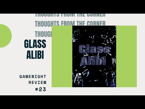 Thoughts From The Corner #23: Glass Alibi