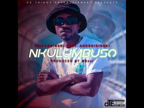 ChiccoDinski Ft AndroiDinski-Nkulumbuso