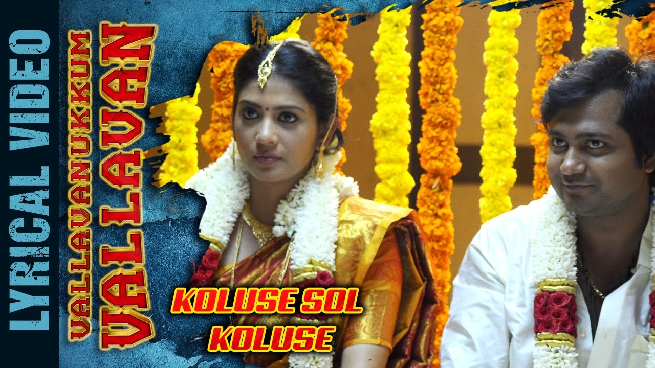 Koluse Sol Koluse Lyrics  | Vallavanukkum Vallavan (2016) | Bobby Simha, Karunakaran, Pooja Devariya, Sshivada | Nagul Abyangar | Raghu Dixit
