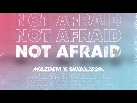 Mazdem x Skulljom - Not Afraid