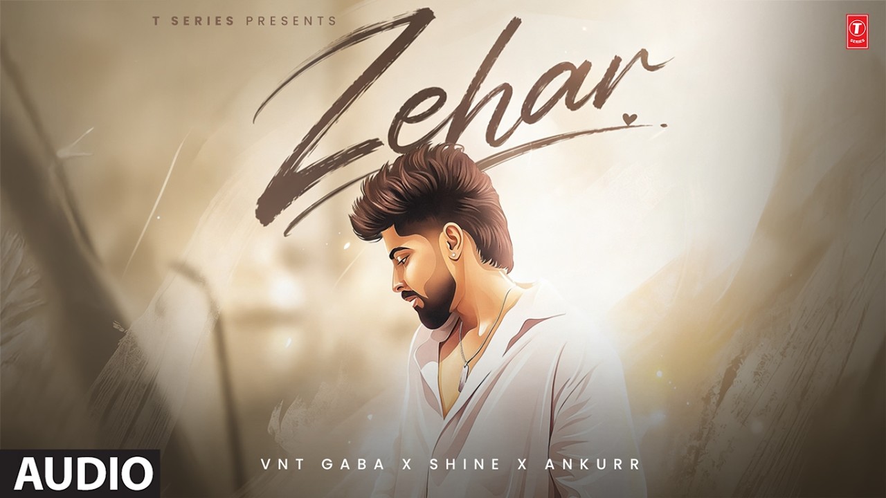 ZEHAR (Full Audio): VNT GABA | ANKURR | SHINE | T-SERIES