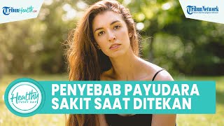 Kerap Keluhkan Rasa Nyeri pada Payudara tapi Tak Ada Benjolan? Bisa Diakibatkan Perubahan Hormon