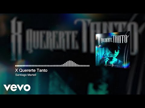 Santiago Martell - X Quererte Tanto (Audio)