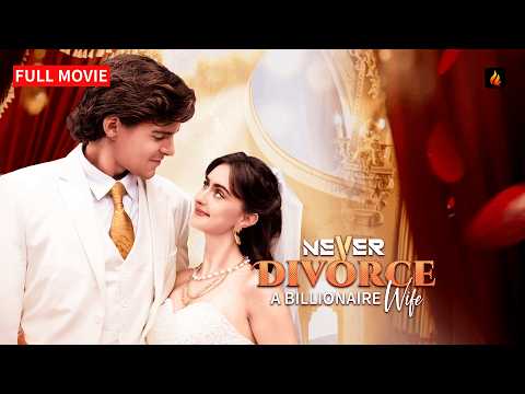 👑 Never Divorce a Billionaire Wife FULL MOVIE | Betrayed Wife Fights Back for True Love 💥