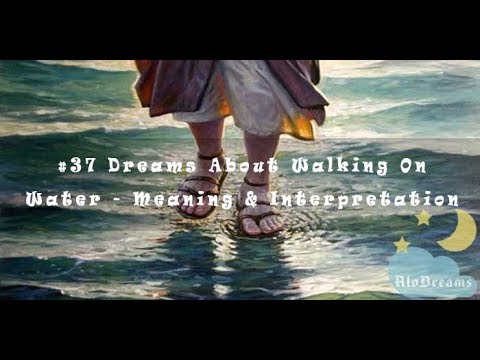 #54 Dreams About Walking On Water -  Meaning Interpretation