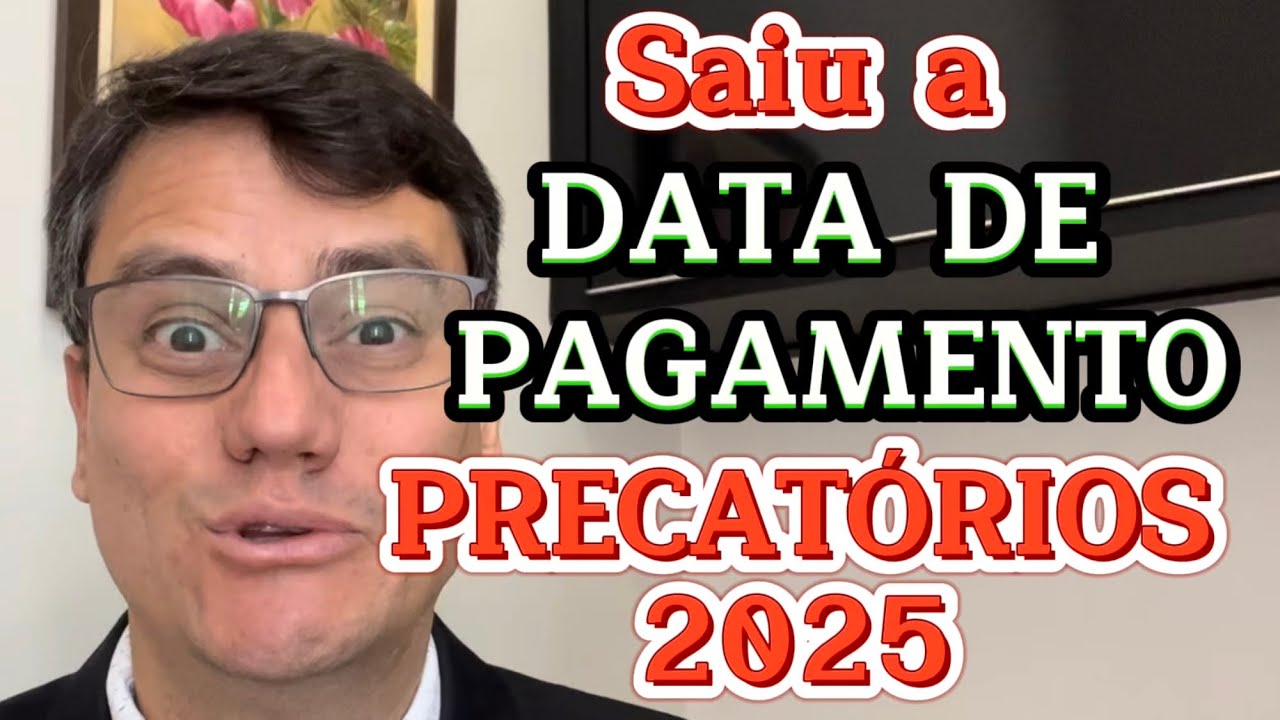 SAIU A DATA DE PAGAMENTO DOS PRECATÓRIOS DE 2025