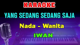 Download lagu YANG SEDANG SEDANG SAJA - KARAOKE Nada Wanita | Iwan mp3 Download lagu YANG SEDANG SEDANG SAJA - KARAOKE Nada Wanita | Iwan mp3