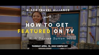 Black Travel Alliance Presents: Dayvee Sutton - How To Get on TV