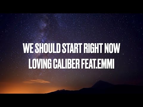 LOVING CALIBER FEAT. EMMI - WE SHOULD START RIGHT NOW [LYRICS]