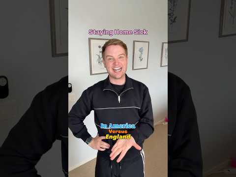 Staying Home Sick In America Versus England!