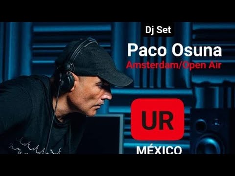 UR México presenta : ENERGÉTICO Dj Set de @ Paco Osuna en Amsterdam / Open Air