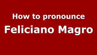 How to pronounce Feliciano Magro