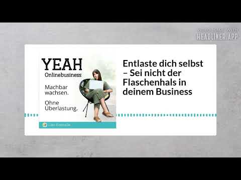 Entlaste dich selbst – Sei nicht der Flaschenhals in deinem Business | YEAH Onlinebusiness –...