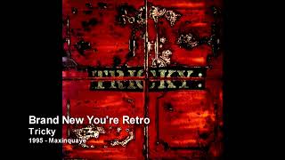 Tricky - Brand New You're Retro [1995 - Maxinquaye]