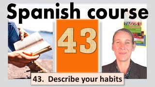 Describe your habits!  Lesson 43, Spanish with Pasos