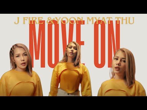 Move on - J -Fire X Yoon Myat Thu ( Official Music Video )