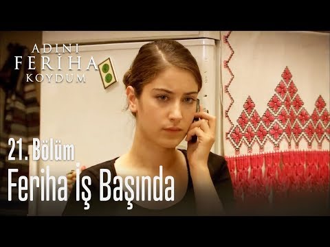 Feriha iş başında - Adını Feriha Koydum 21. Bölüm