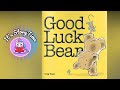 Good Luck Bear Read Aloud By Greg Foley Children S Books