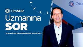 Uzmanına Sorduk – Araba Alırken Nelere Dikkat Etmek Gerekir?