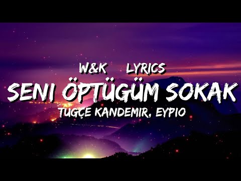 Tuğçe kandemir ft. Eypio - Seni öptüğüm sokak (Lyrics) w&k
