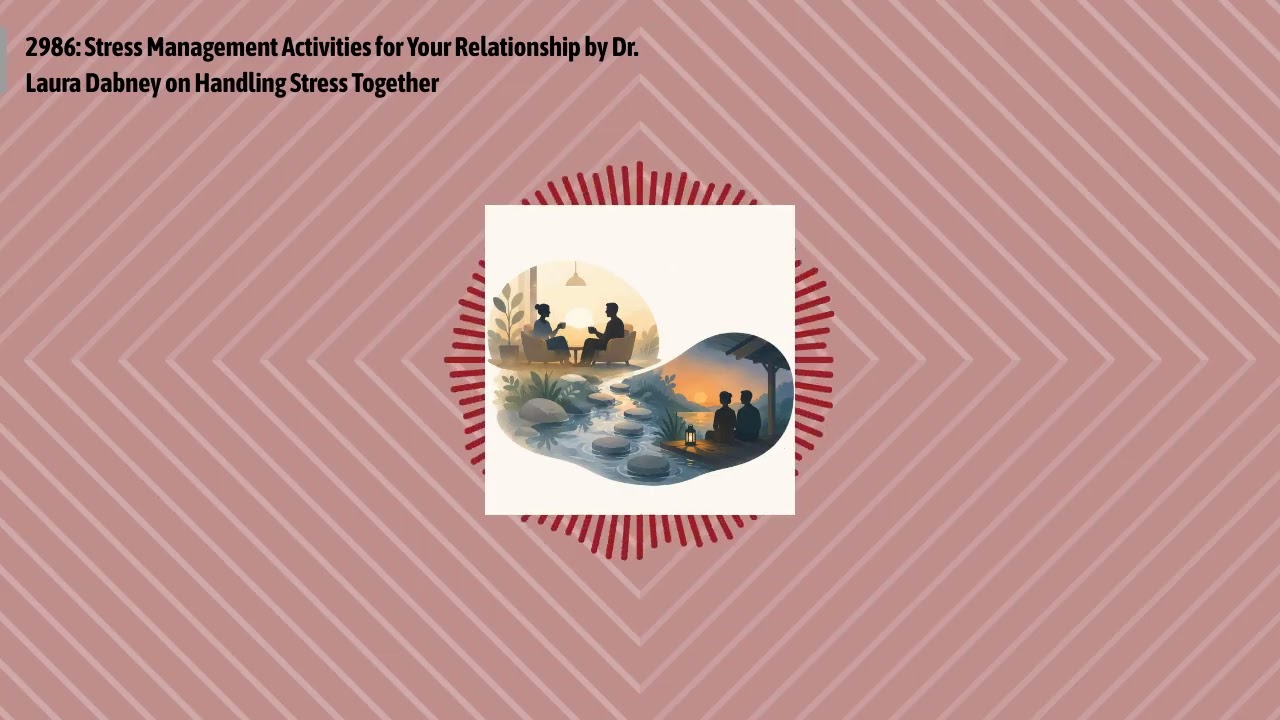 2986: Stress Management Activities for Your Relationship by Dr. Laura Dabney on Handling Stress...