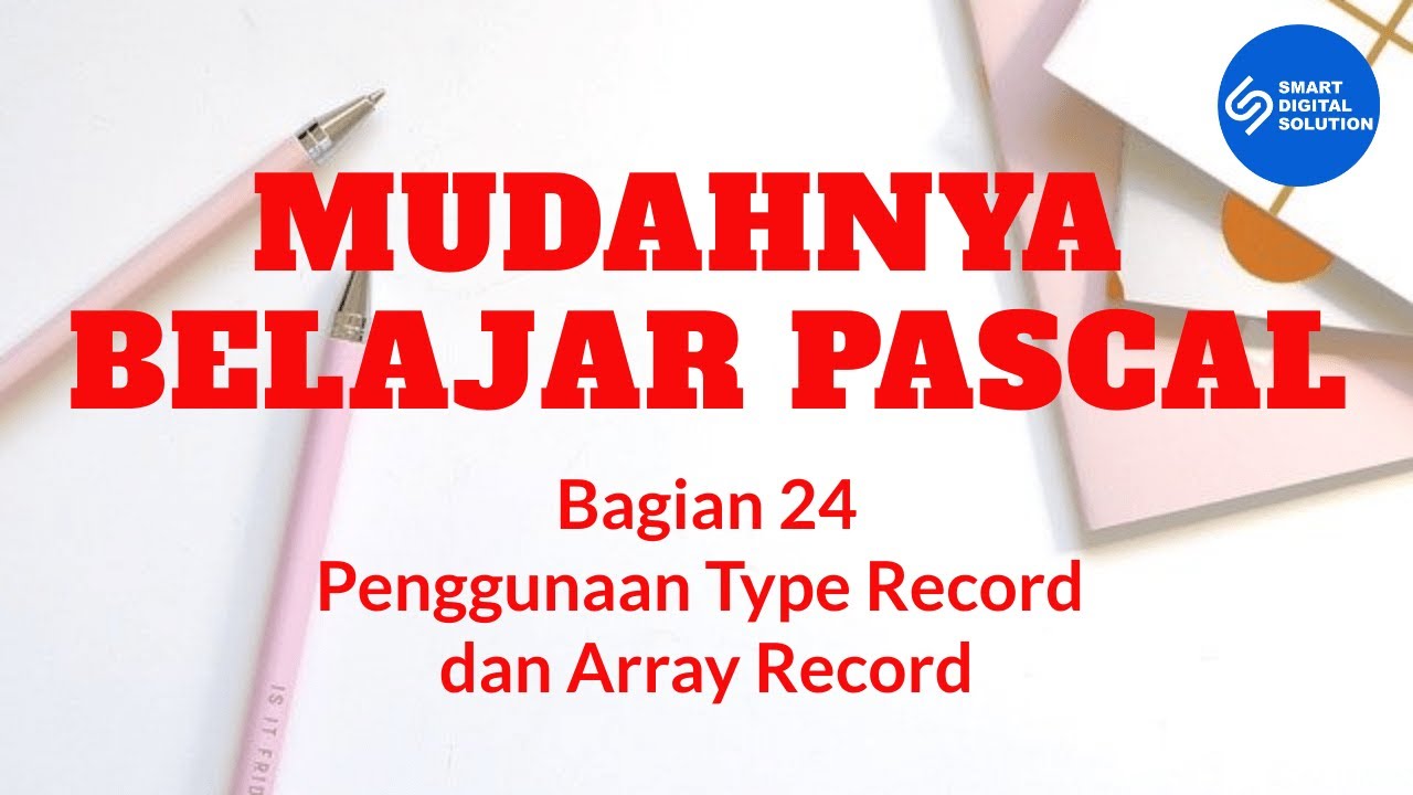 Bagian 24 - Penggunaan Type Record dan Array Record Pada Pascal | Smart Digital Solution