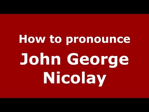 How to pronounce John George Nicolay (American English/US)  - PronounceNames.com