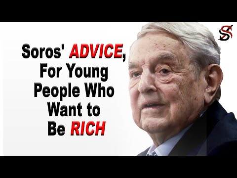 George Soros' Advice, for Young People Who Want to Be Rich