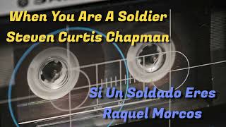 When You Are A Soldier - Steven Curtis Chapman / Original de Si Un Soldado Eres de Raquel Morcos
